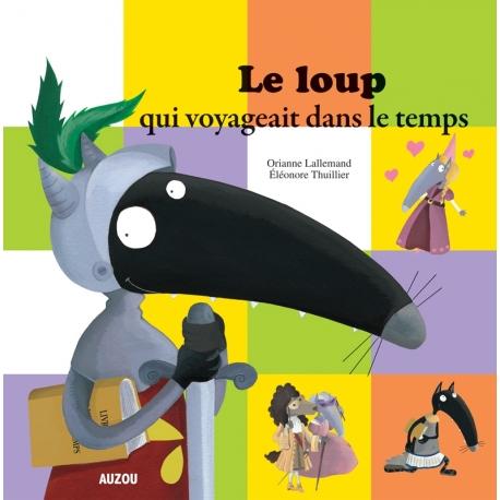 LE LOUP QUI VOYAGEAIT DANS LE TEMPS (COLL. MES PTITS ALBUMS)